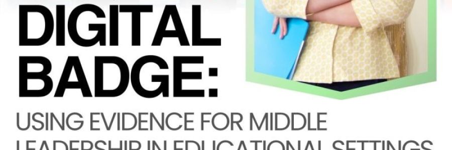 New Digital Badge: using Evidence for Middle Leadership